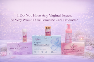 I Do Not Have Any Vaginal Issues. So Why Would I Use Feminine Care Products?