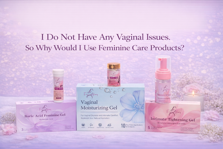 I Do Not Have Any Vaginal Issues. So Why Would I Use Feminine Care Products?
