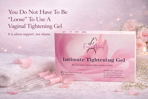 You Do Not Have To Be “Loose” To Use A Vaginal Tightening Gel